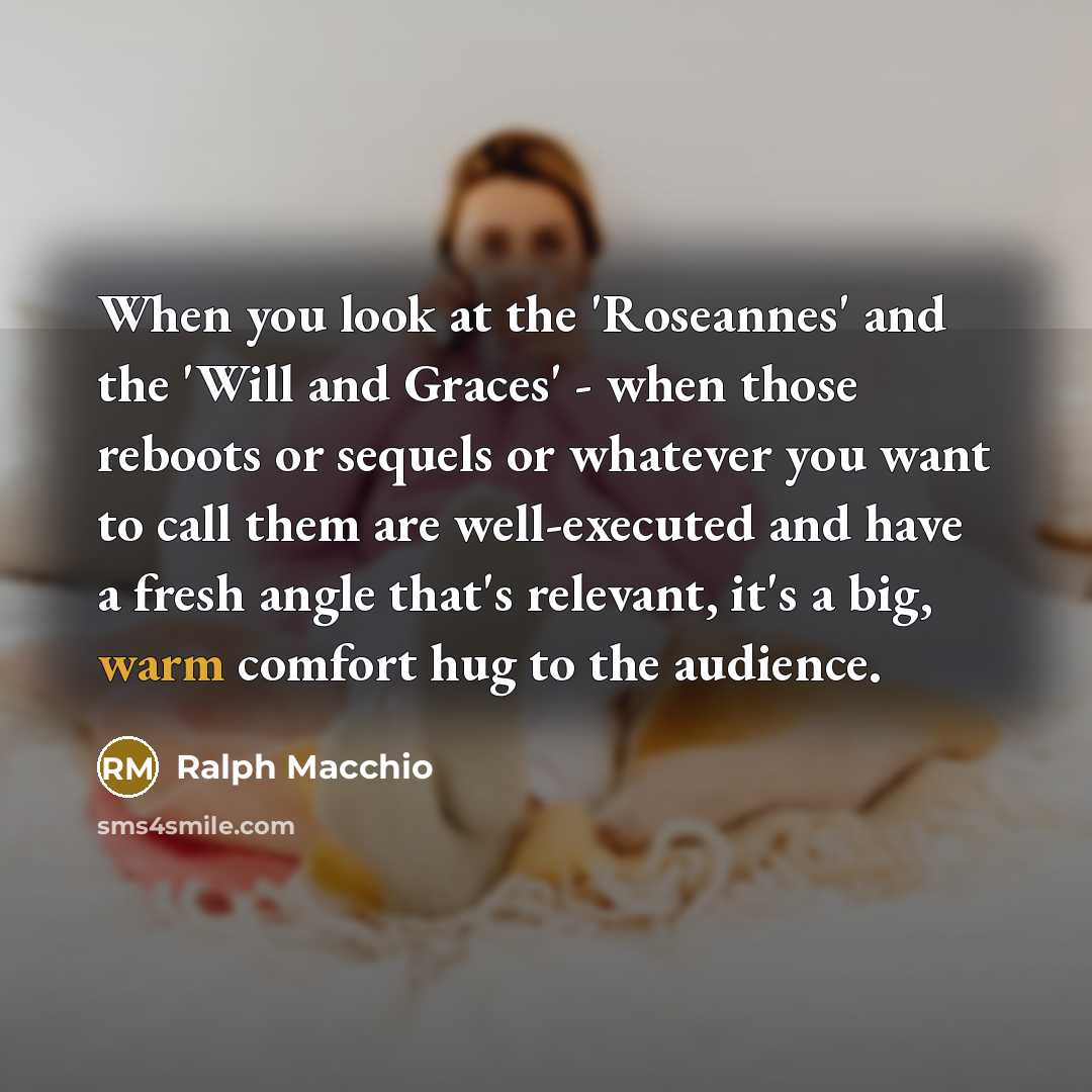 “When you look at the 'Roseannes' and the 'Will and…” quote by Ralph Macchio