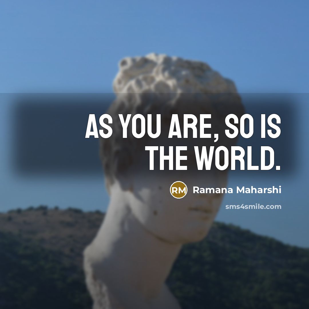 “As you are, so is the world.…” quote by Ramana Maharshi