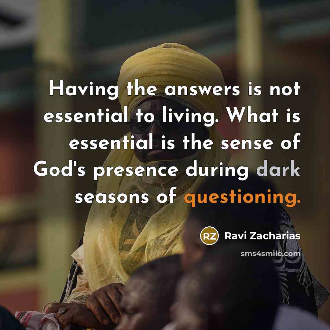 “Having the answers is not essential to living. What is…” quote by Ravi Zacharias