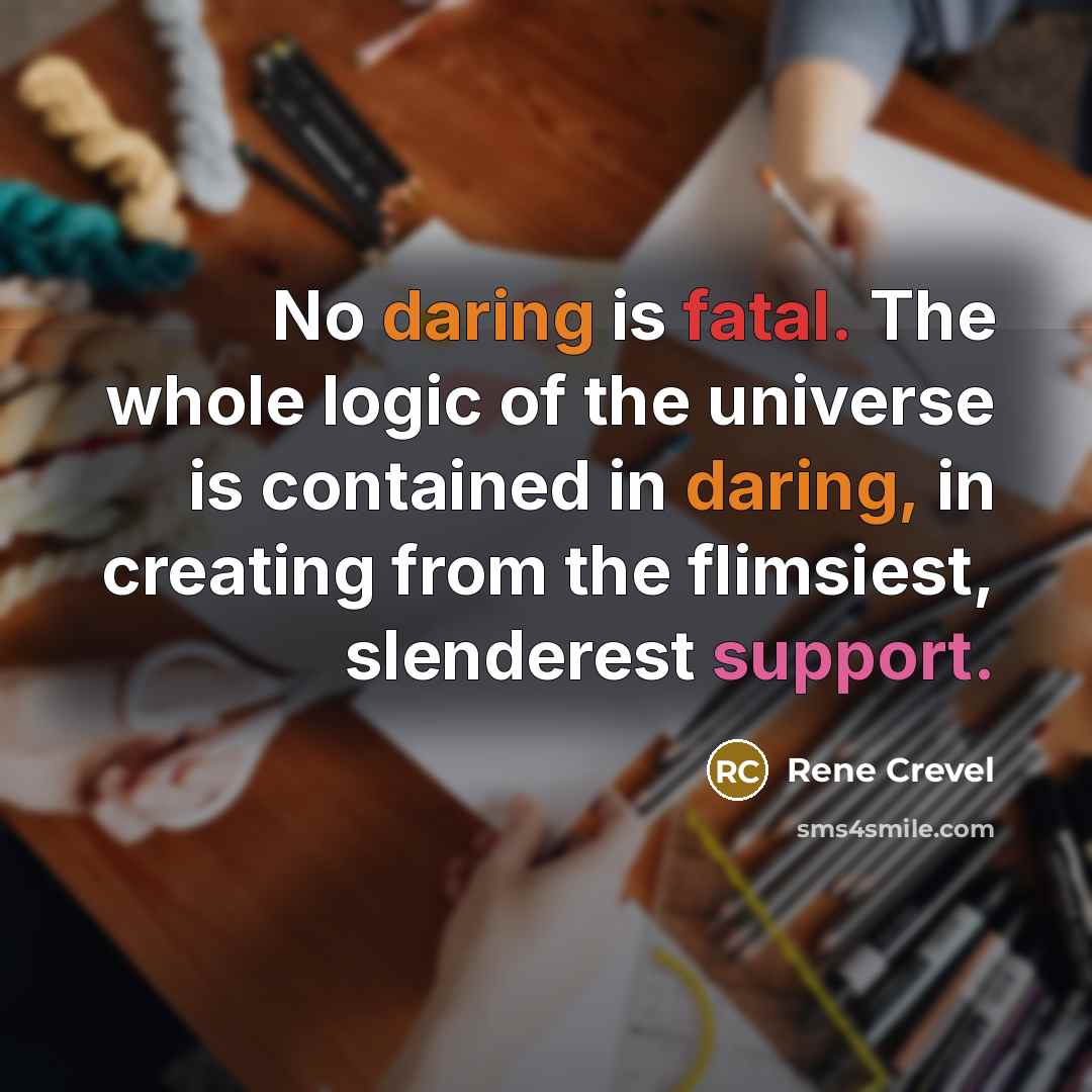 “No daring is fatal. The whole logic of the universe…” quote by Rene Crevel