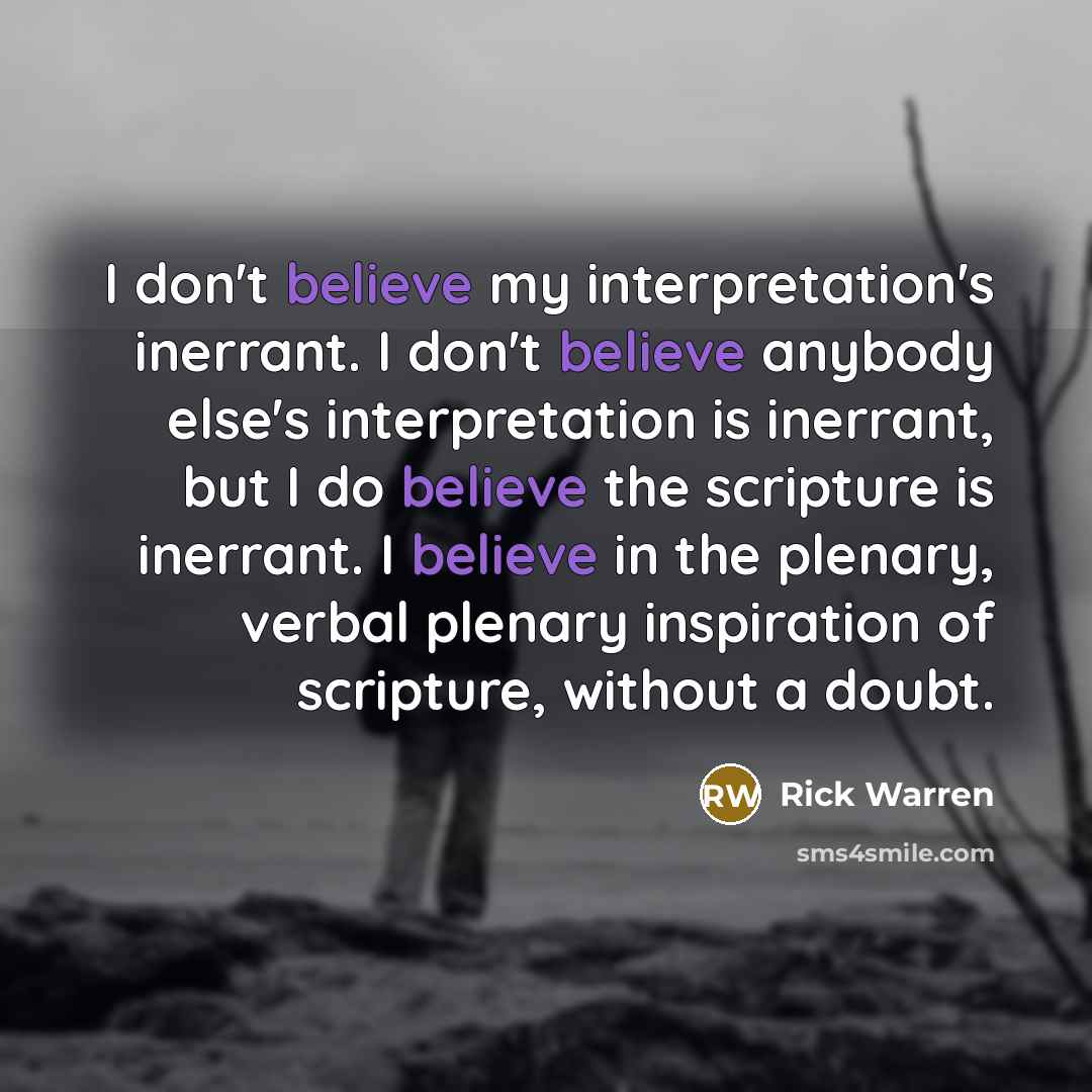 “I don't believe my interpretation's inerrant. I don't believe anybody…” quote by Rick Warren
