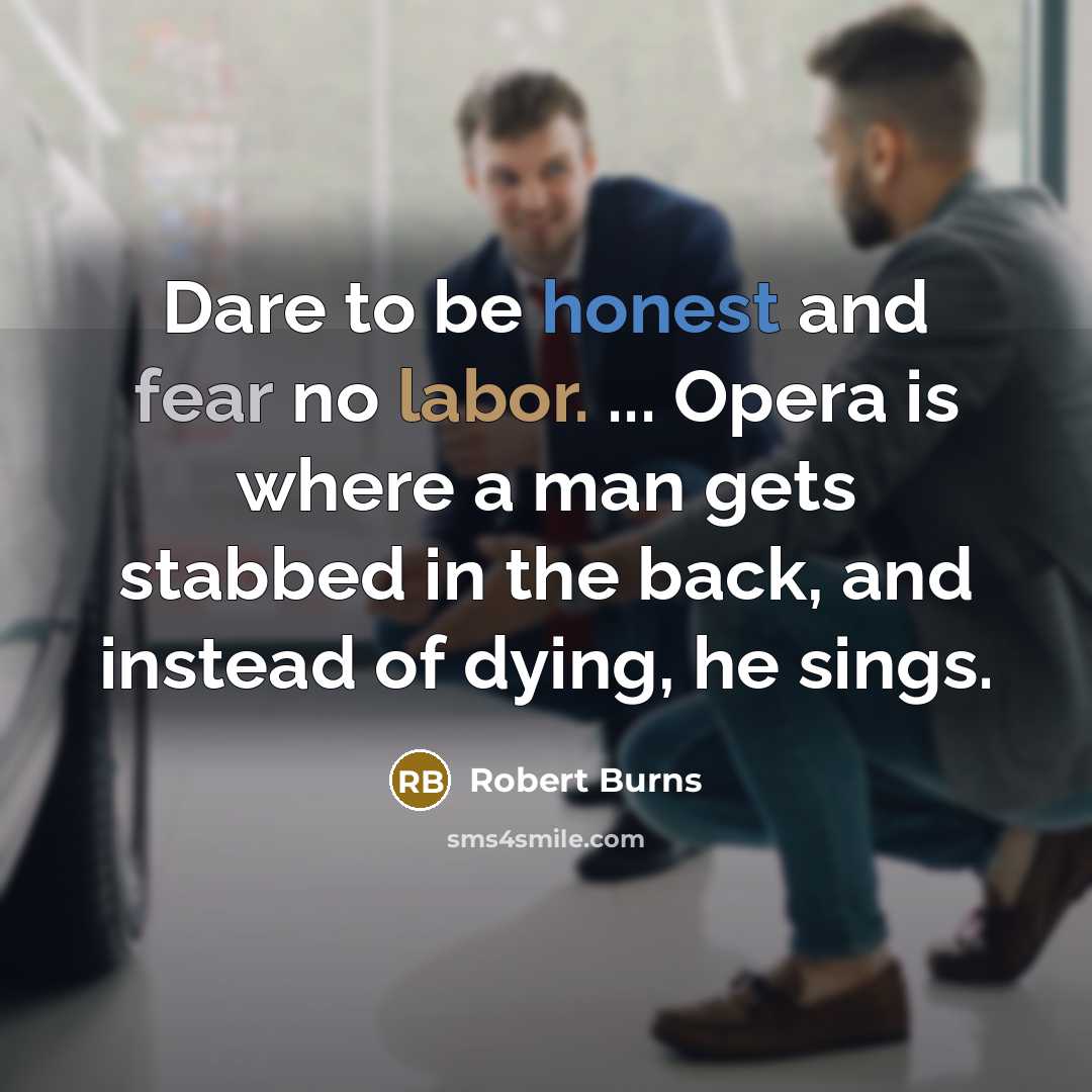 “Dare to be honest and fear no labor. ... Opera…” quote by Robert Burns
