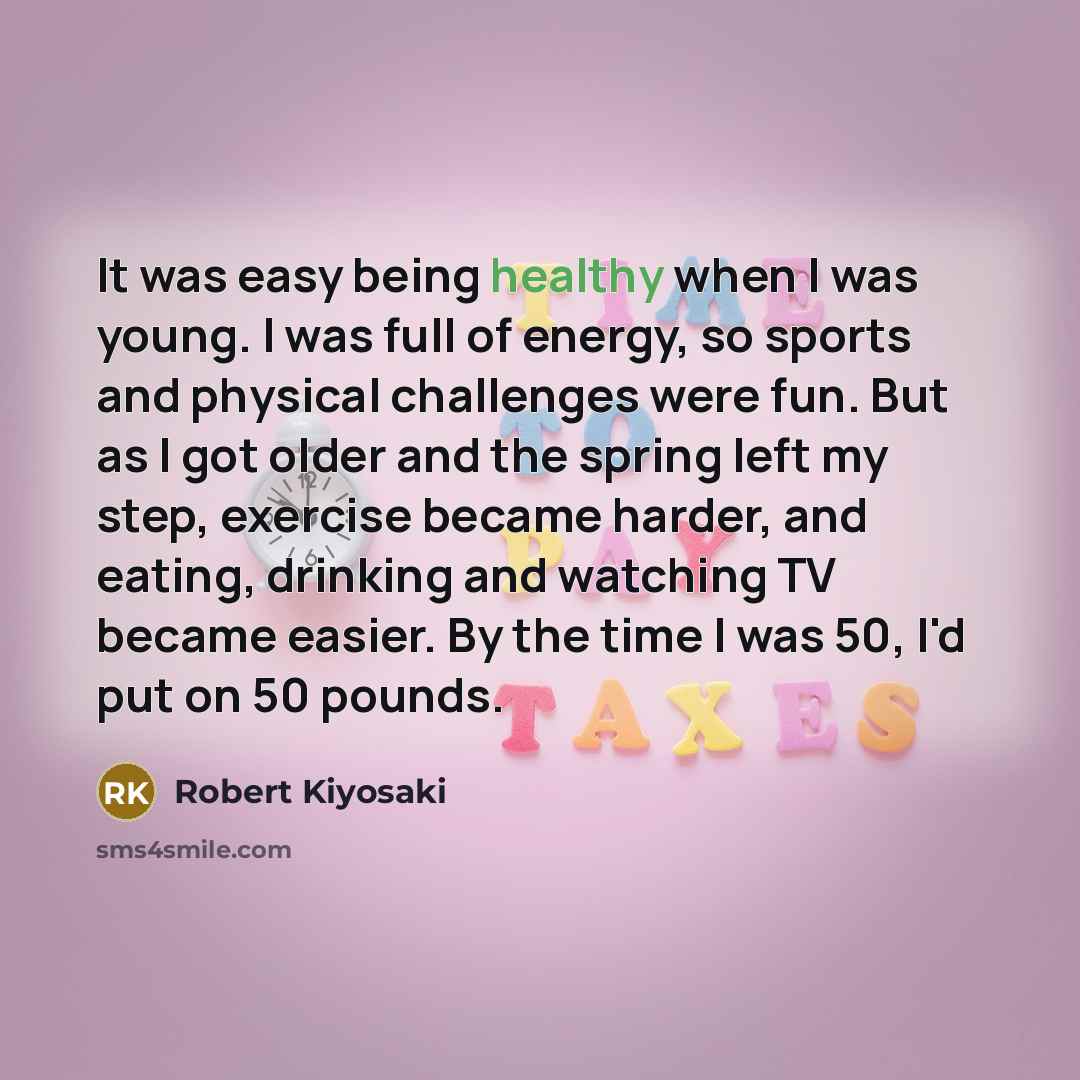 “It was easy being healthy when I was young. I…” quote by Robert Kiyosaki