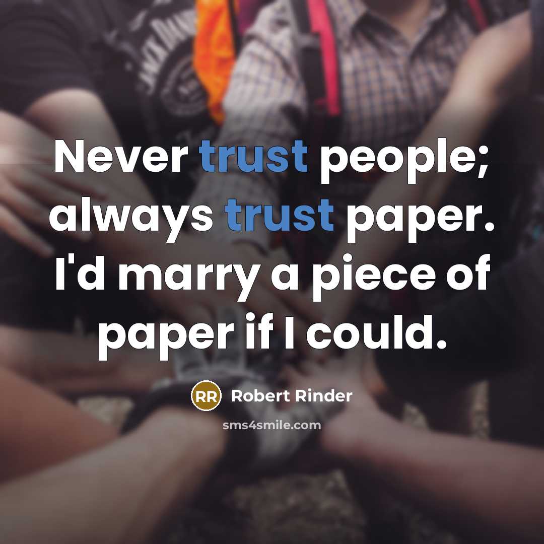 “Never trust people; always trust paper. I'd marry a piece…” quote by Robert Rinder