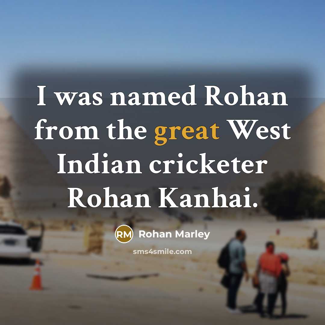 “I was named Rohan from the great West Indian cricketer…” quote by Rohan Marley