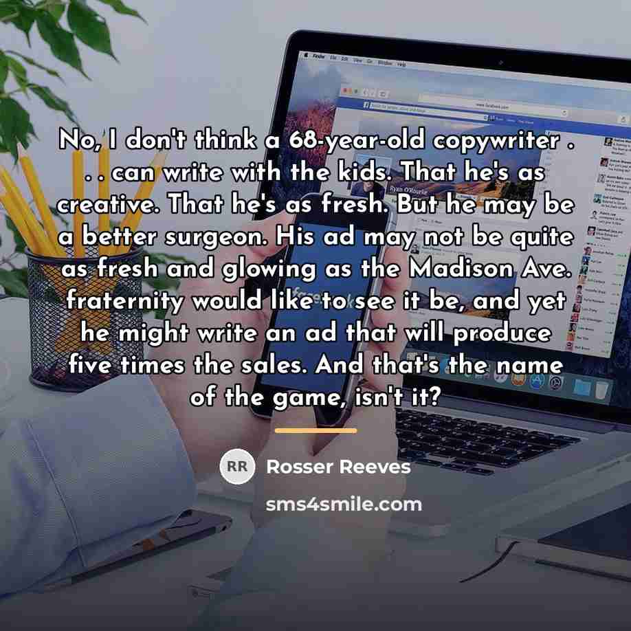 “No, I don't think a 68-year-old copywriter . . .…” quote by Rosser Reeves