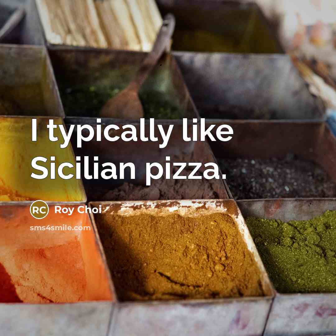 “I typically like Sicilian pizza.” quote by Roy Choi