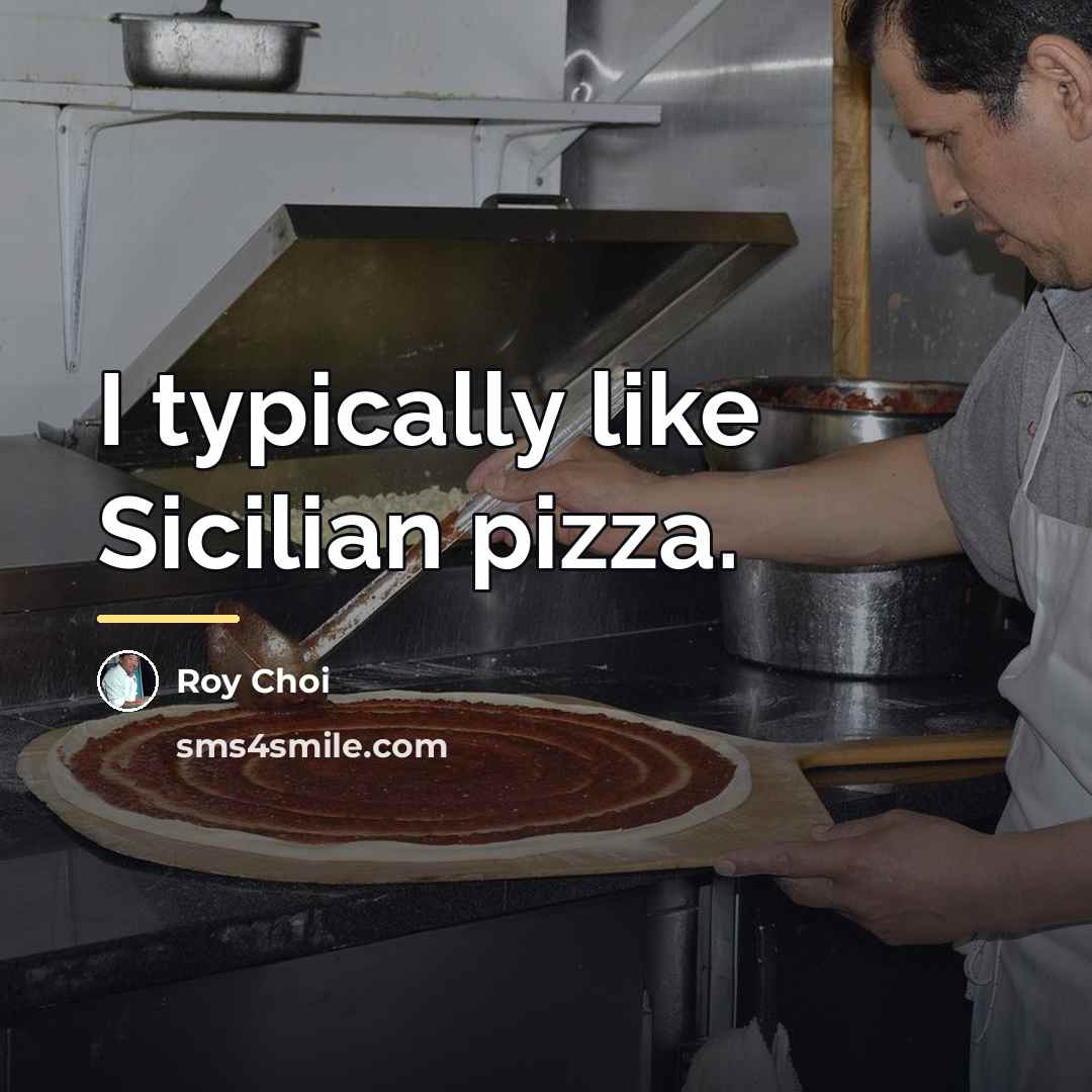 “I typically like Sicilian pizza.…” quote by Roy Choi