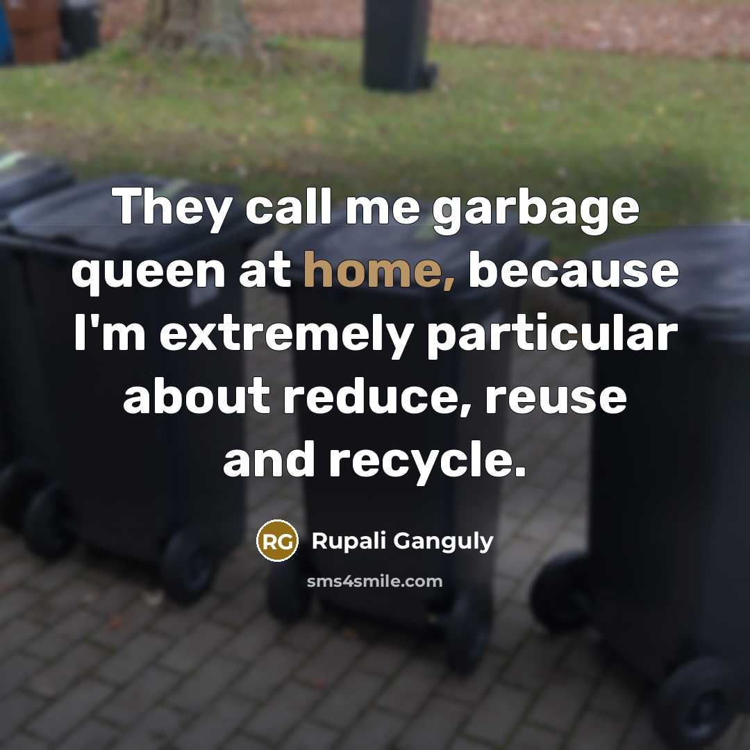“They call me garbage queen at home, because I'm extremely…” quote by Rupali Ganguly