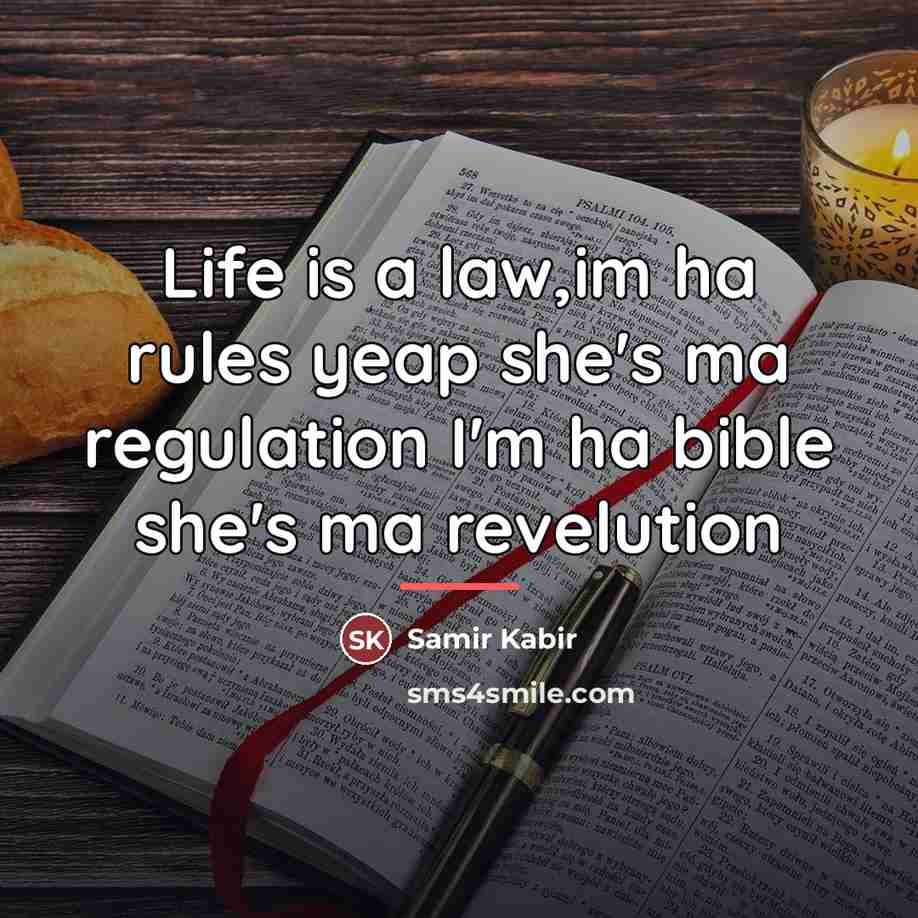 “Life is a law,im ha rules yeap she's ma regulation…” quote by Samir Kabir