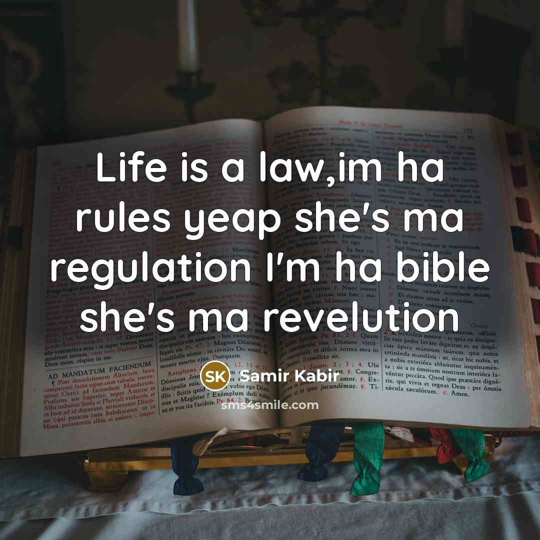 “Life is a law,im ha rules yeap she's ma regulation I'm ha bible she's ma revelution” quote by Samir Kabir