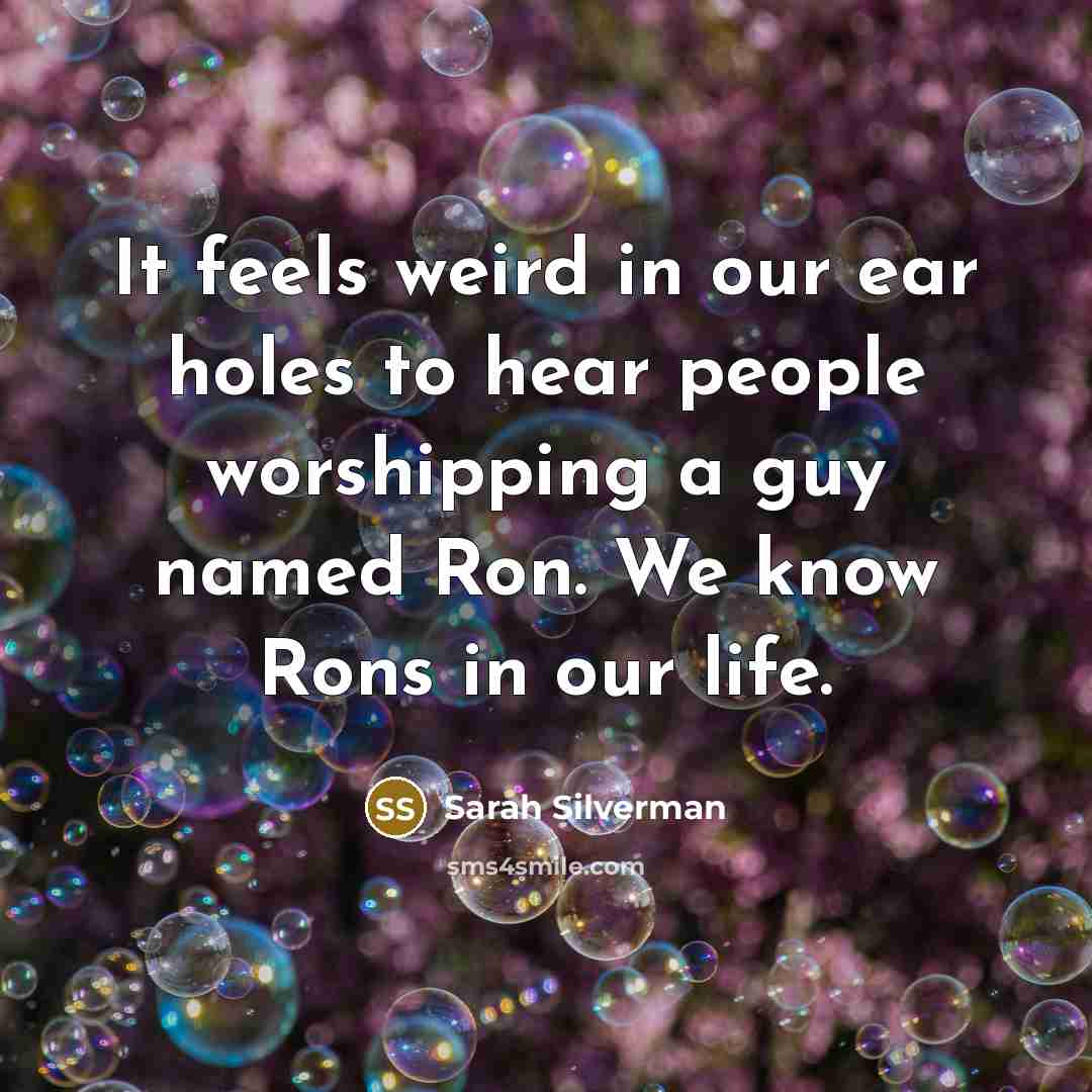 “It feels weird in our ear holes to hear people…” quote by Sarah Silverman