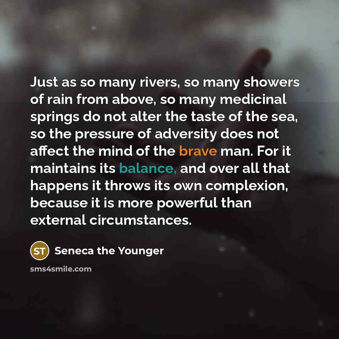 “Just as so many rivers, so many showers of rain…” quote by Seneca the Younger