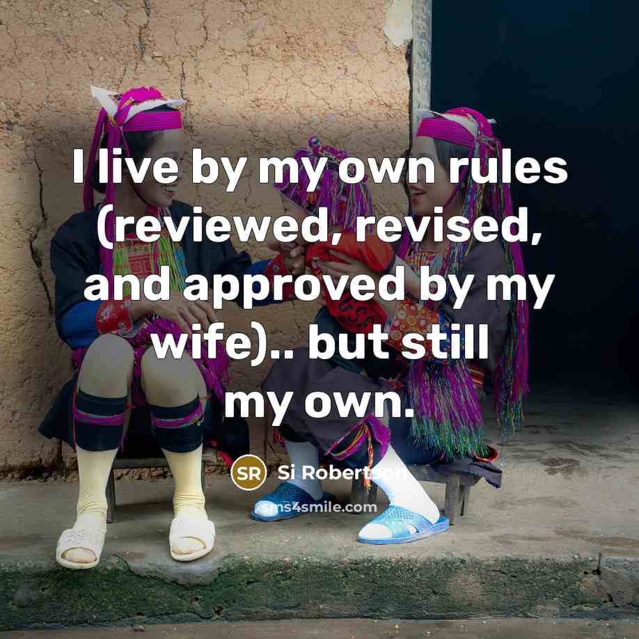 “I live by my own rules (reviewed, revised, and approved…” quote by Si Robertson