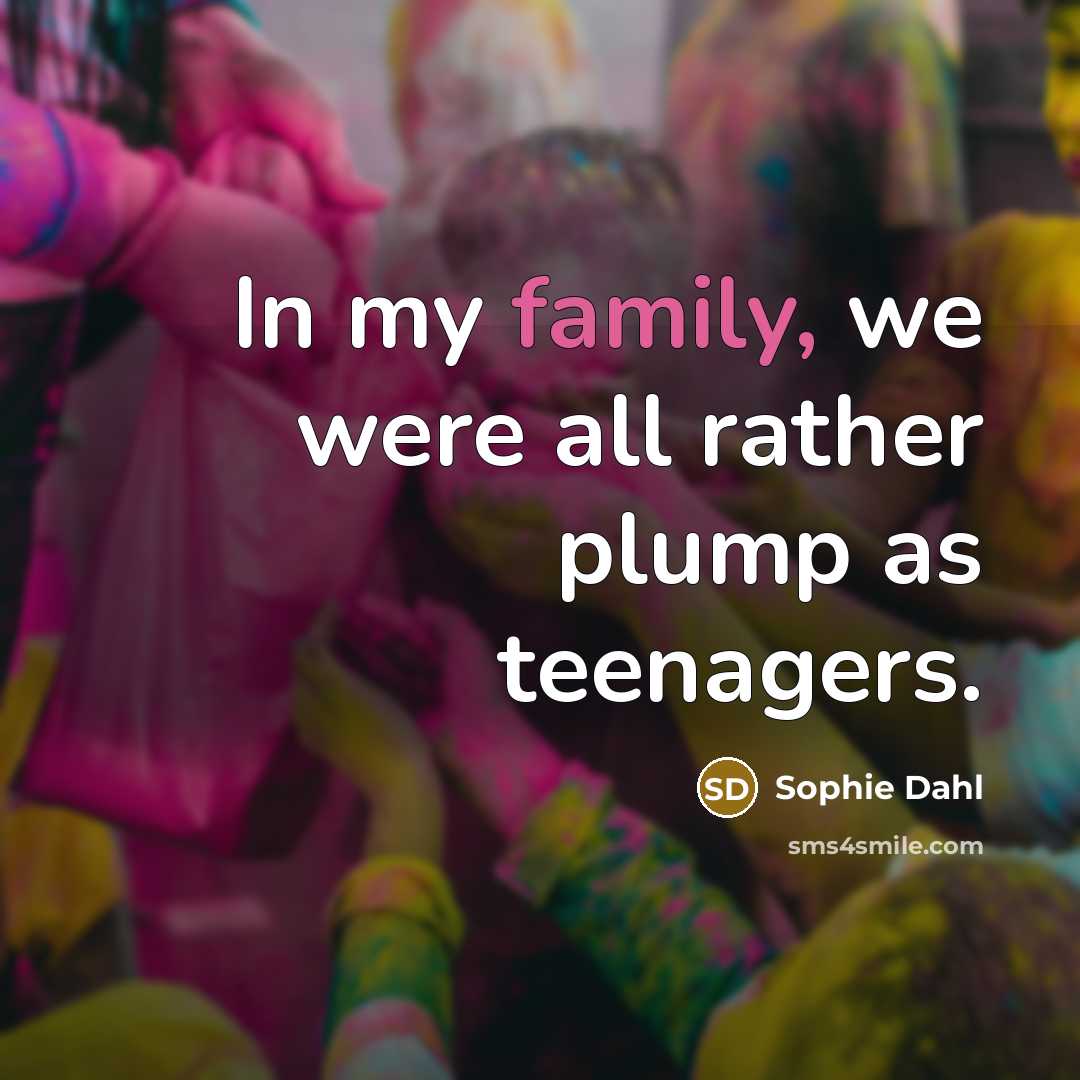 “In my family, we were all rather plump as teenagers.…” quote by Sophie Dahl
