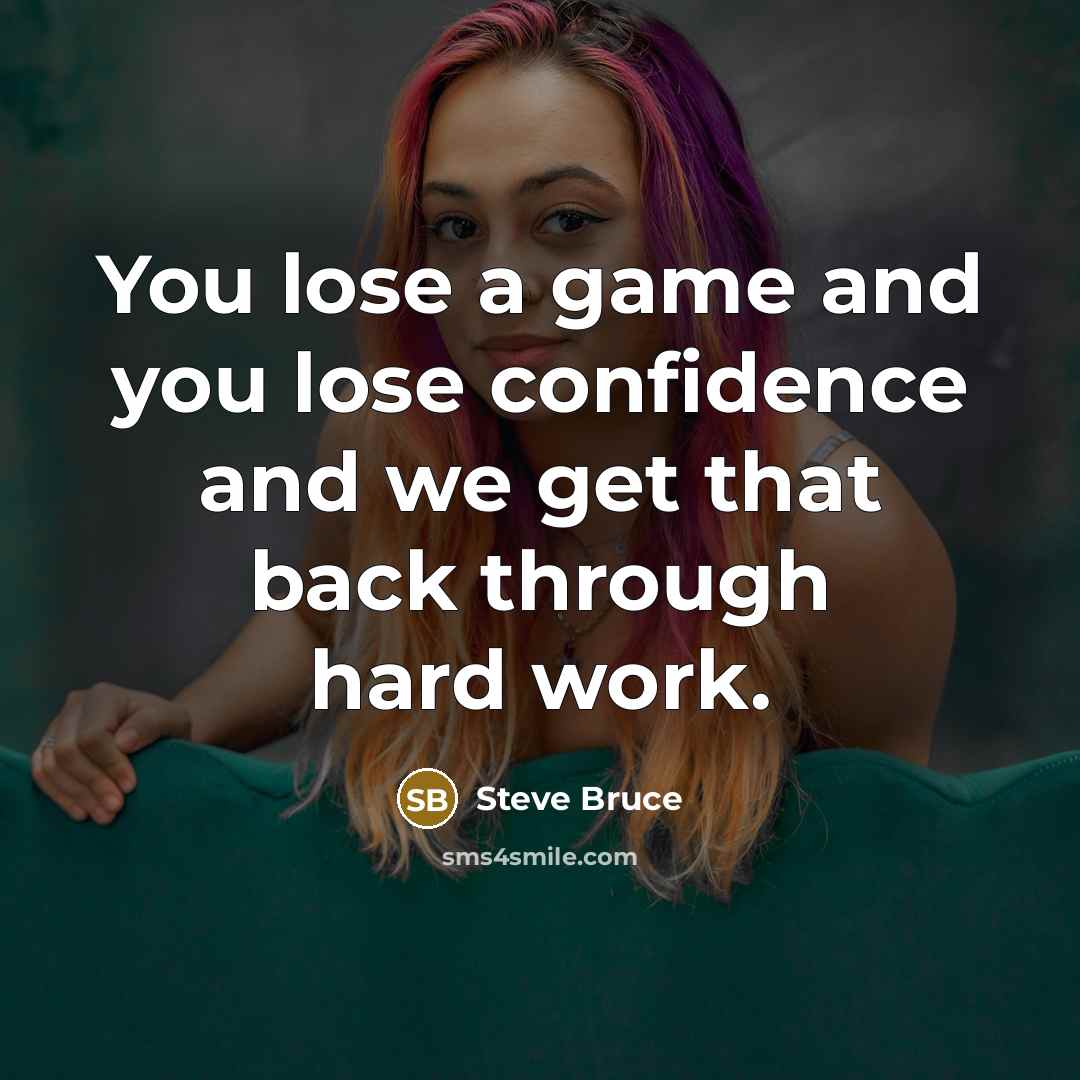 “You lose a game and you lose confidence and we…” quote by Steve Bruce