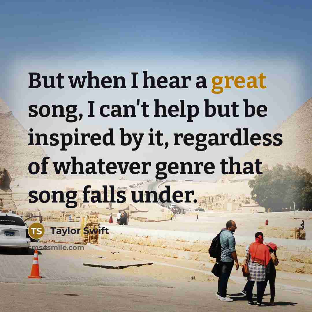 “But when I hear a great song, I can't help…” quote by Taylor Swift