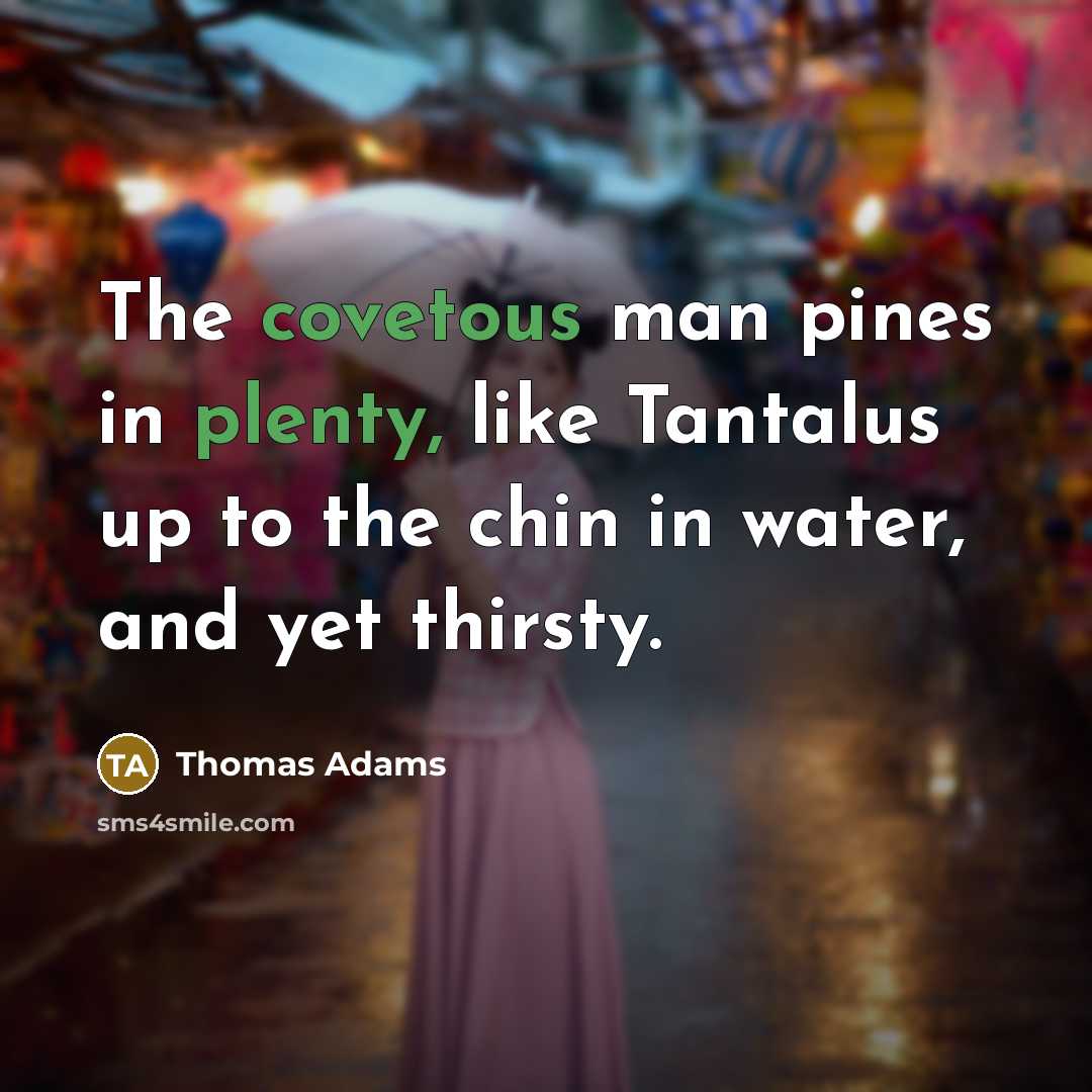 “The covetous man pines in plenty, like Tantalus up to…” quote by Thomas Adams