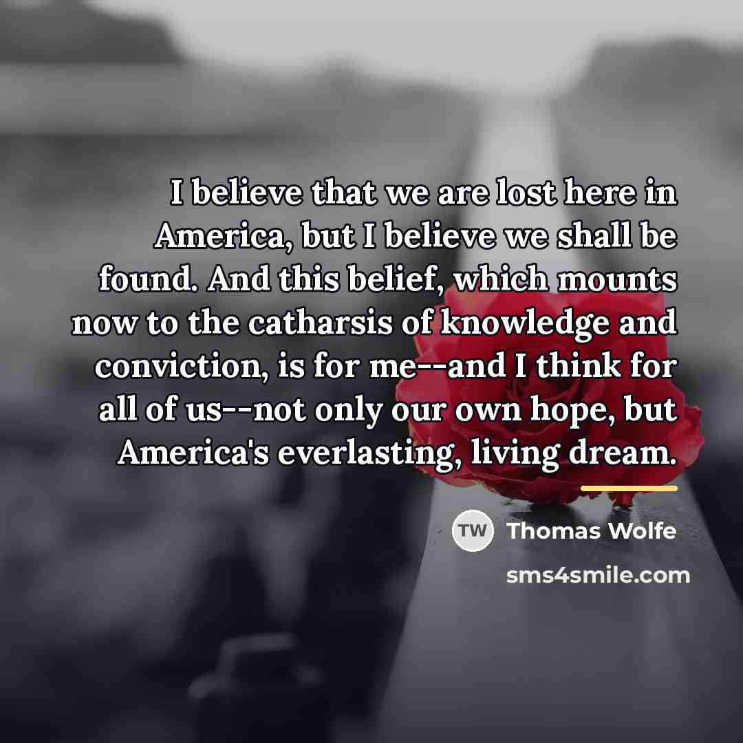 “I believe that we are lost here in America, but…” quote by Thomas Wolfe