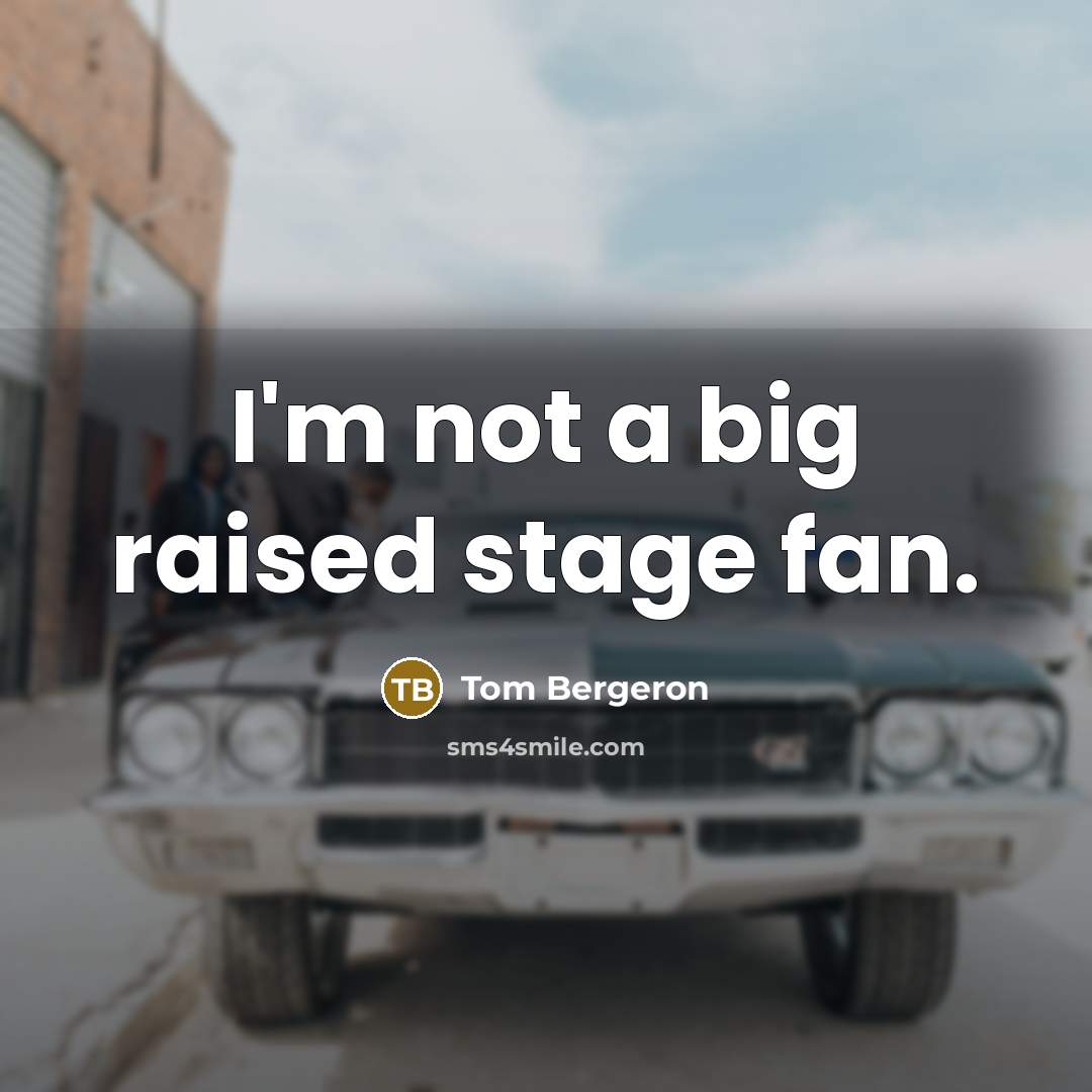 “I'm not a big raised stage fan.…” quote by Tom Bergeron