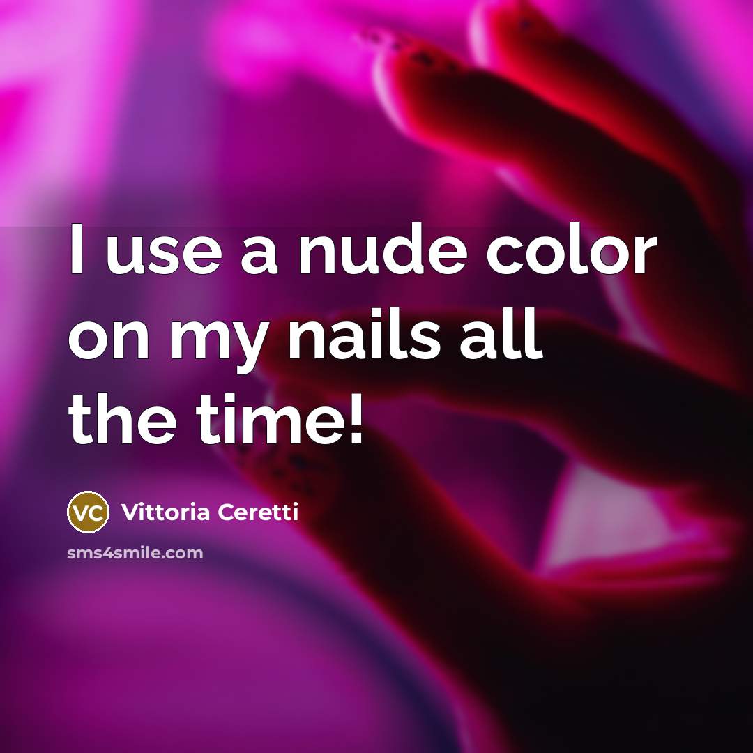 “I use a nude color on my nails all the…” quote by Vittoria Ceretti