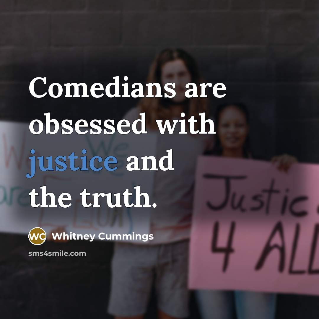 “Comedians are obsessed with justice and the truth.…” quote by Whitney Cummings