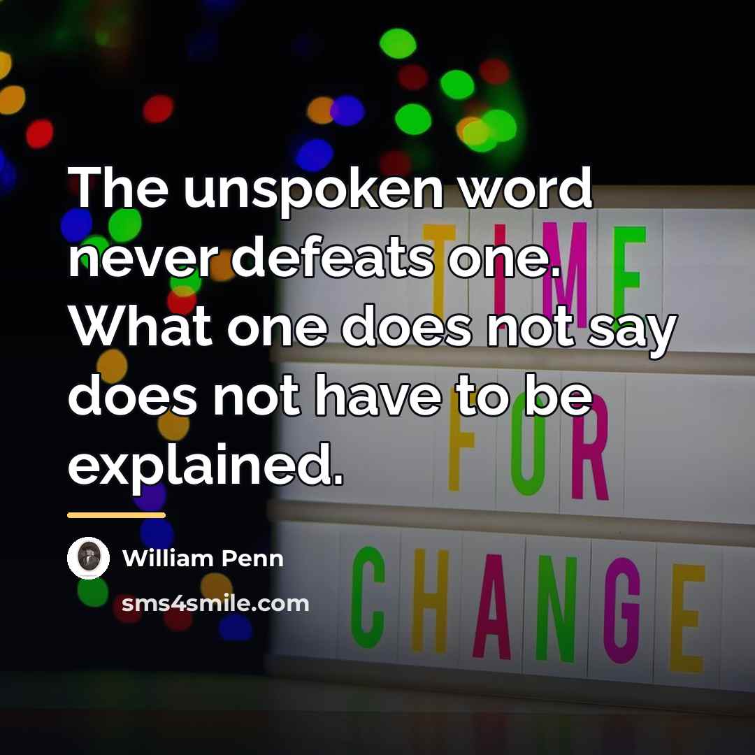 “The unspoken word never defeats one. What one does not…” quote by William Penn