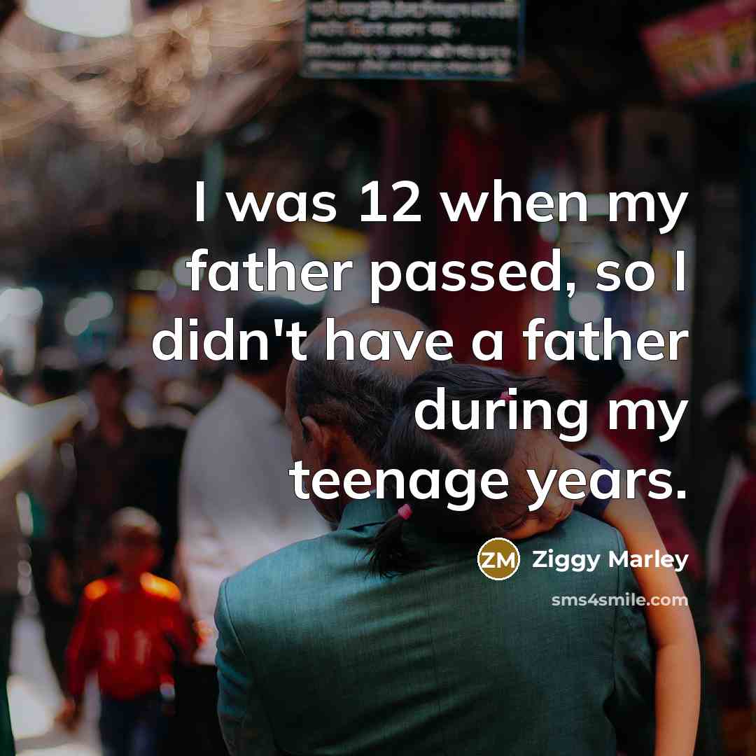 “I was 12 when my father passed, so I didn't…” quote by Ziggy Marley