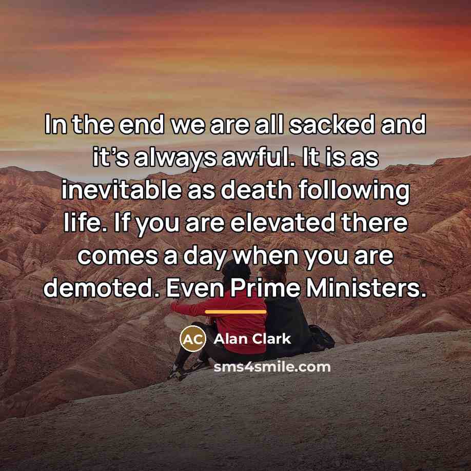 “In the end we are all sacked and it's always…” quote by Alan Clark