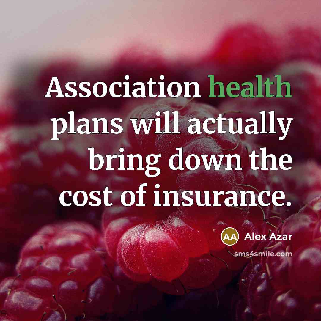 “Association health plans will actually bring down the cost of…” quote by Alex Azar