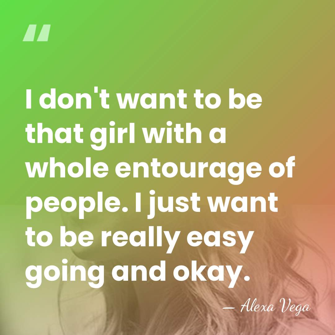 I don't want to be that girl with a whole entourage of&hellip; - Alexa Vega