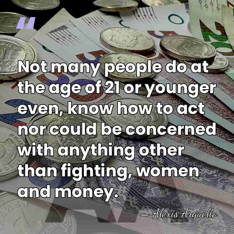 Not many people do at the age of 21 or younger even,&hellip; - Alexis Arguello