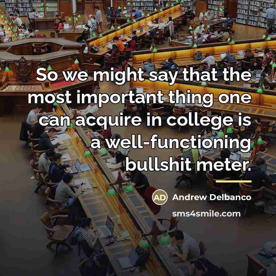 “So we might say that the most important thing one…” quote by Andrew Delbanco