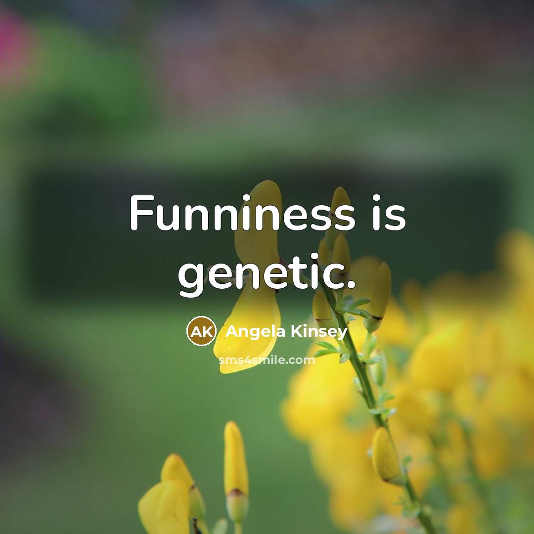 “Funniness is genetic.…” quote by Angela Kinsey