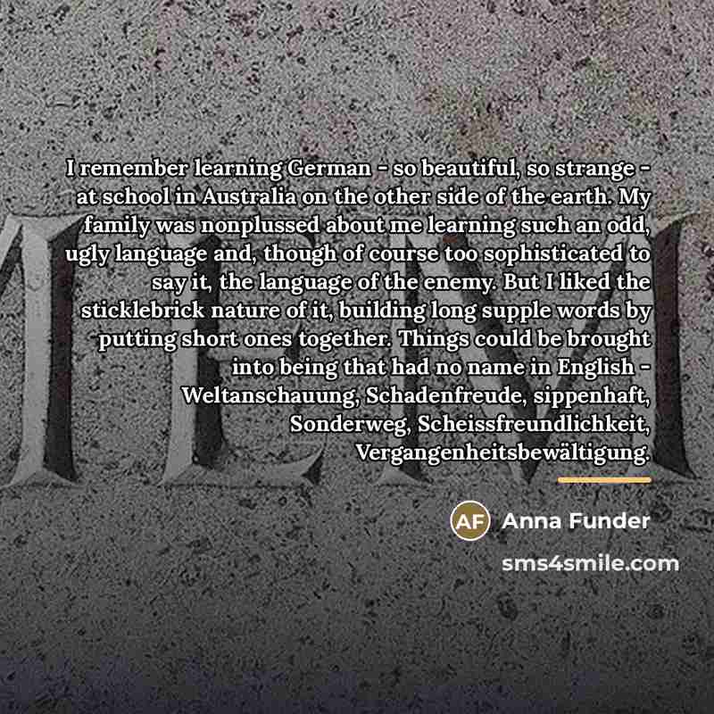 “I remember learning German - so beautiful, so strange -…” quote by Anna Funder