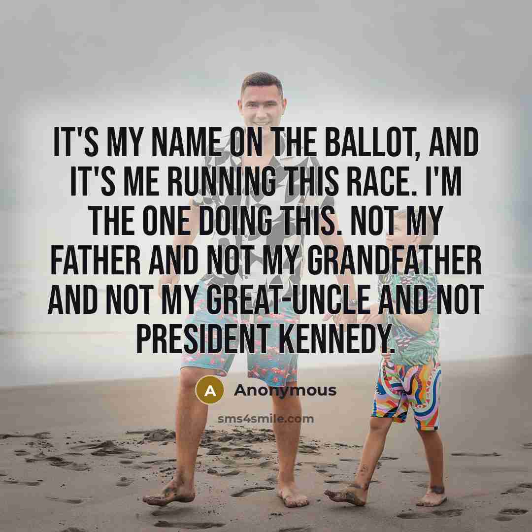 “It's my name on the ballot, and it's me running…” quote by Anonymous