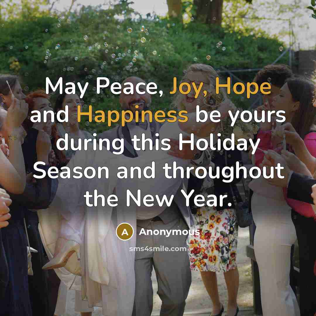 “May Peace, Joy, Hope and Happiness be yours during this Holiday Season and throughout the New Year.” quote by Anonymous