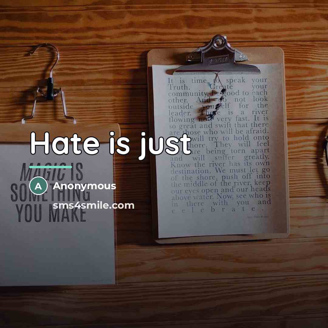“Hate is just…” quote by Anonymous