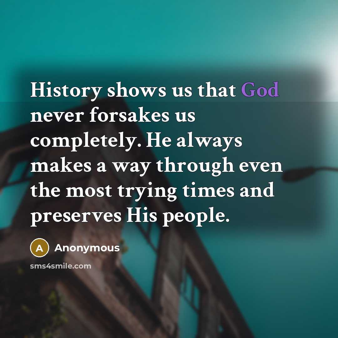 “History shows us that God never forsakes us completely. He…” quote by Anonymous