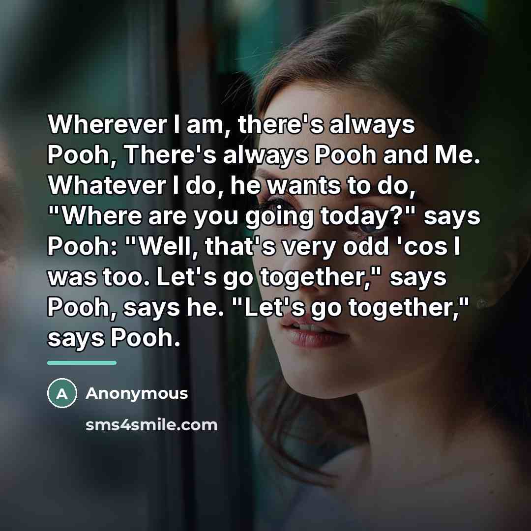 “Wherever I am, there's always Pooh, There's always Pooh and…” quote by Anonymous
