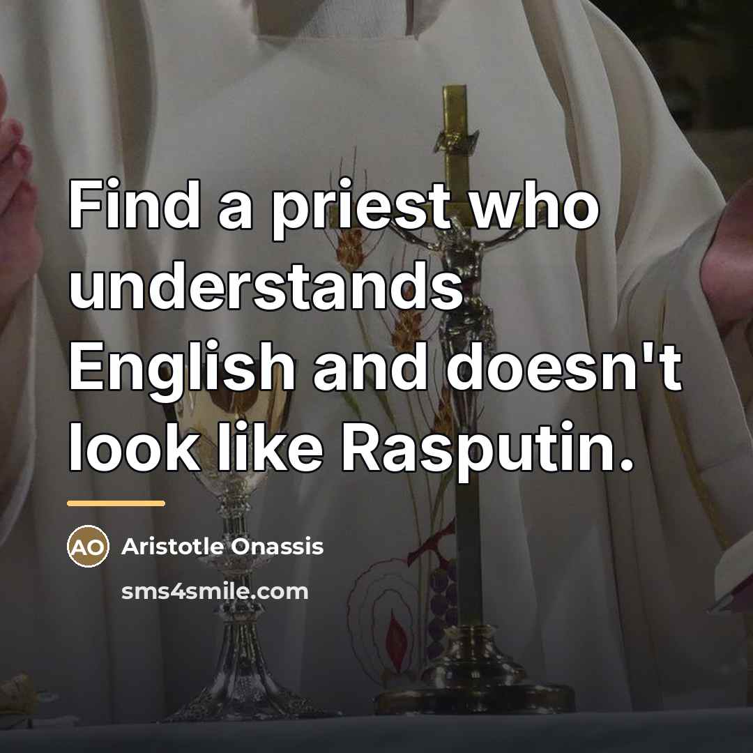“Find a priest who understands English and doesn't look like…” quote by Aristotle Onassis