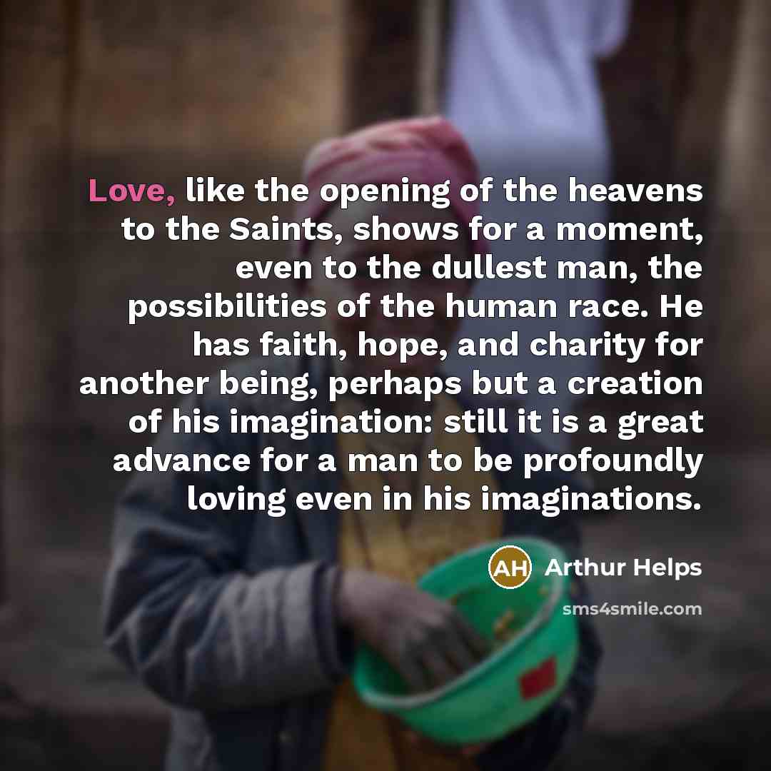 “Love, like the opening of the heavens to the Saints,…” quote by Arthur Helps
