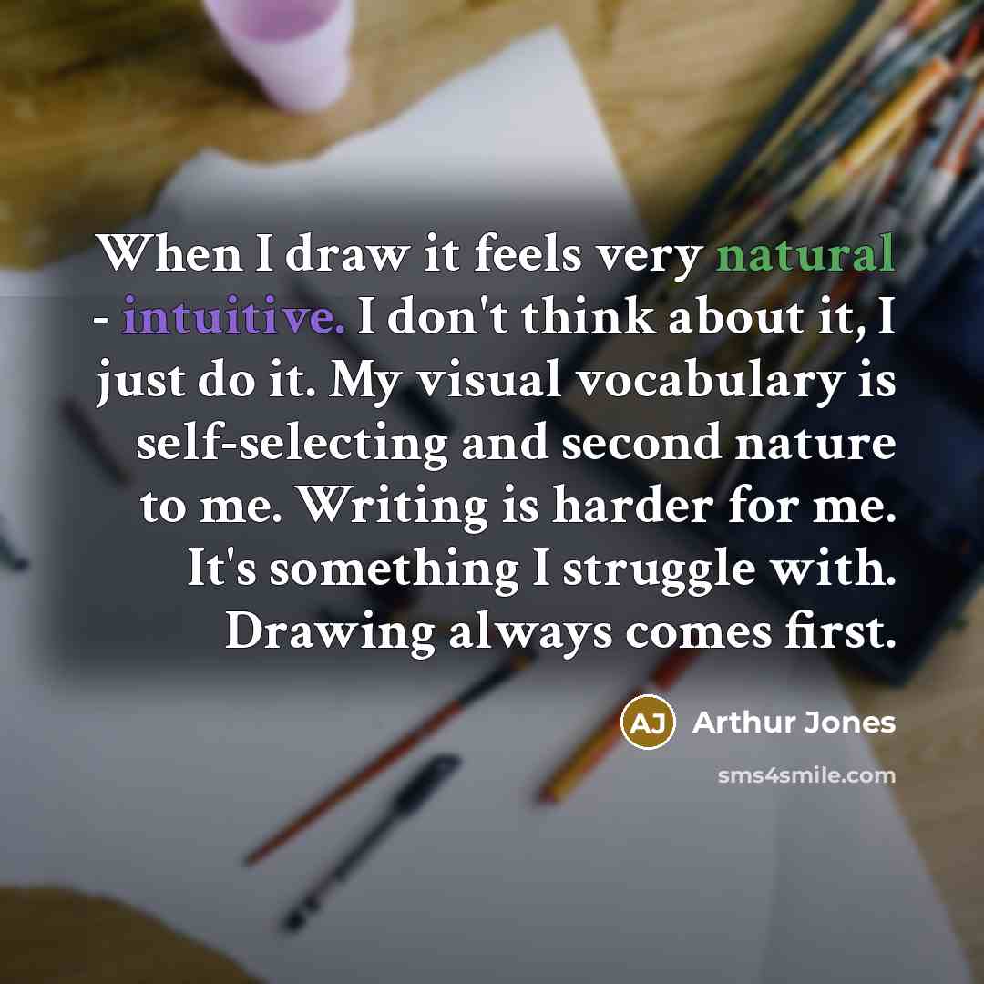 “When I draw it feels very natural - intuitive. I…” quote by Arthur Jones