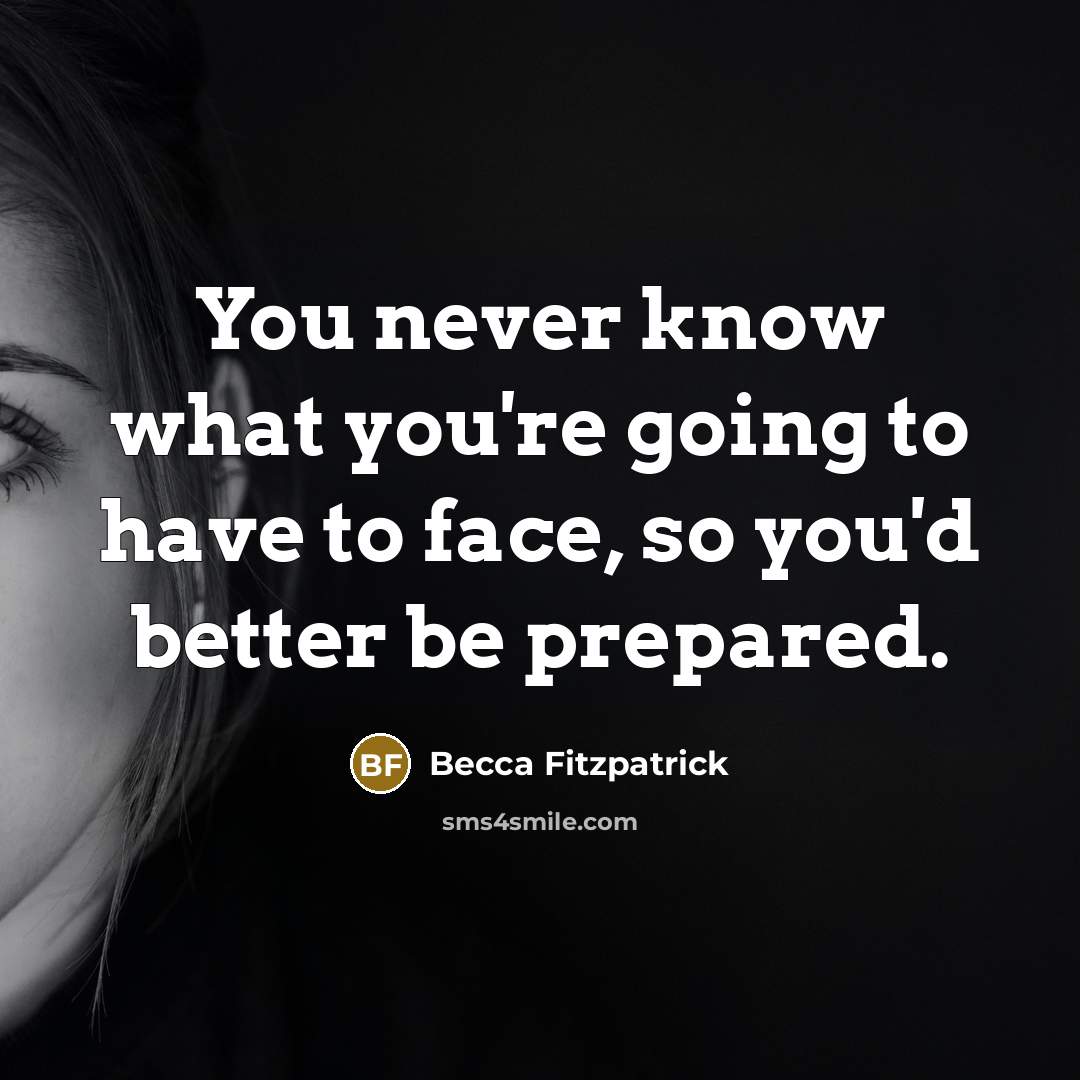 “You never know what you're going to have to face,…” quote by Becca Fitzpatrick