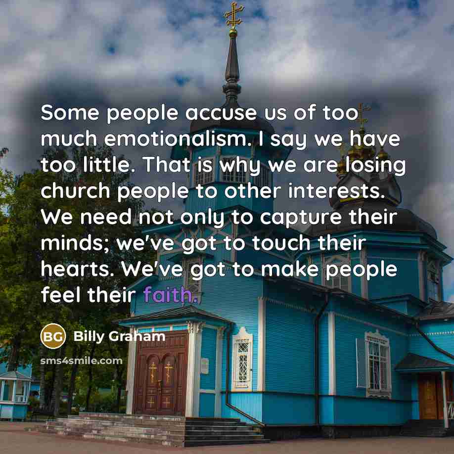 “Some people accuse us of too much emotionalism. I say…” quote by Billy Graham