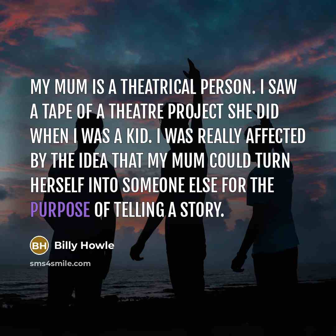 “My mum is a theatrical person. I saw a tape…” quote by Billy Howle