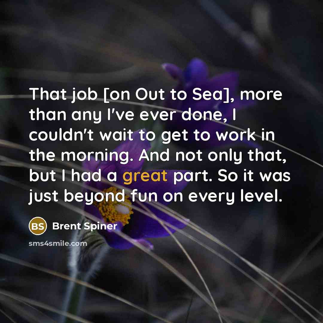 “That job [on Out to Sea], more than any I've…” quote by Brent Spiner