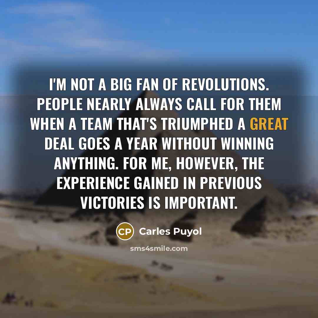 “I'm not a big fan of revolutions. People nearly always…” quote by Carles Puyol
