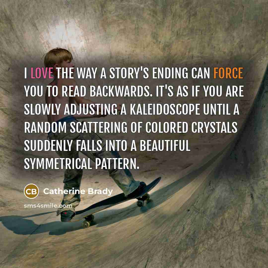 “I love the way a story's ending can force you…” quote by Catherine Brady