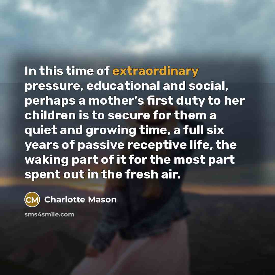 “In this time of extraordinary pressure, educational and social, perhaps…” quote by Charlotte Mason